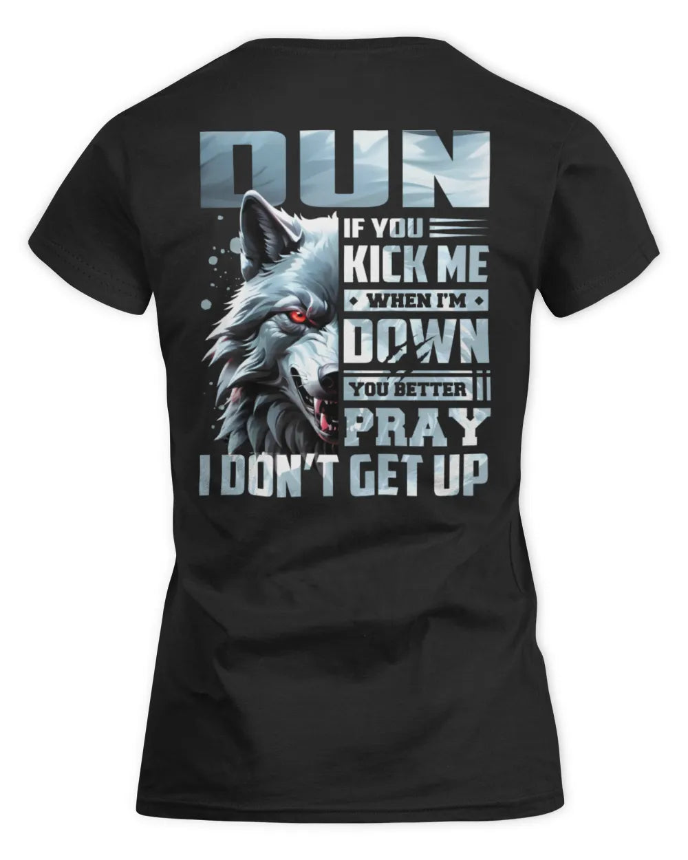 DUN AP62-K4-666 - Personalized Fierce Wolf Quote Apparel “If You Kick Me When I’m Down, You Better Pray I Don’t Get Up” - Women's Standard T-Shirt - Black