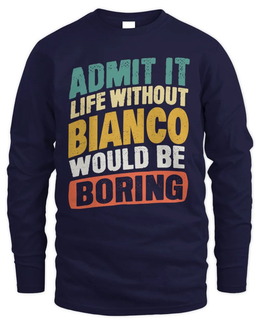BIANCO TP88-K4-229
Personalized Funny Quote Apparel “Life Without NAME Would Be Boring” - Men's Long Sleeved T-Shirt - Navy