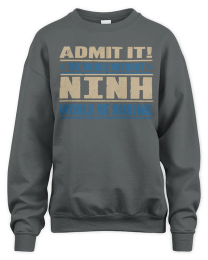 NINH TP68-K2-968 – Personalized Funny Quote Apparel “The World Without NAME Would Be Boring” - Unisex Sweatshirt - Charcoal
