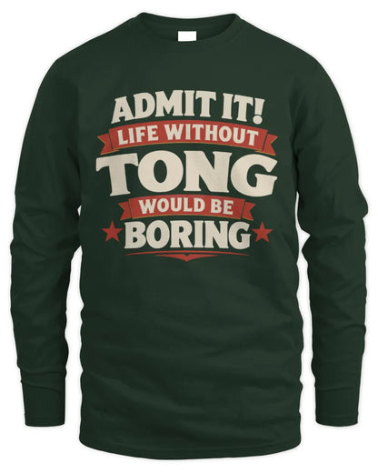 TONG P4 KT003 Personalized Funny Quote Apparel “Life Without NAME Would Be Boring” - Men's Long Sleeved T-Shirt - Forest Green