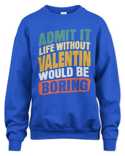 VALENTIN TP88-K4-229
Personalized Funny Quote Apparel “Life Without NAME Would Be Boring” - Unisex Sweatshirt - Royal