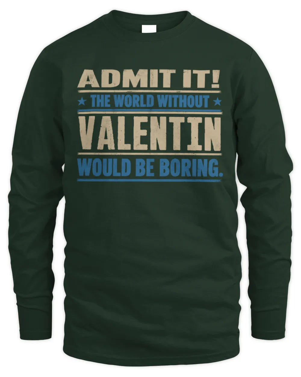 VALENTIN TP68-K2-968 – Personalized Funny Quote Apparel “The World Without NAME Would Be Boring” - Men's Long Sleeved T-Shirt - Forest Green
