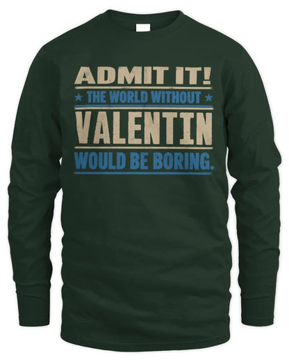 VALENTIN TP68-K2-968 – Personalized Funny Quote Apparel “The World Without NAME Would Be Boring” - Men's Long Sleeved T-Shirt - Forest Green