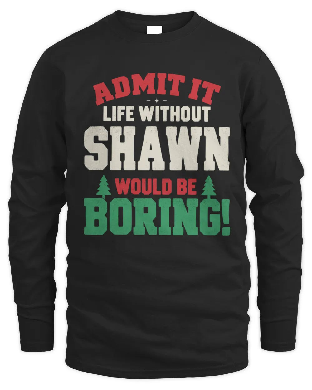 SHAWN P5 TH08 Christmas T-Shirt – “Life Without NAME Would Be Boring” - Men's Long Sleeved T-Shirt - Black