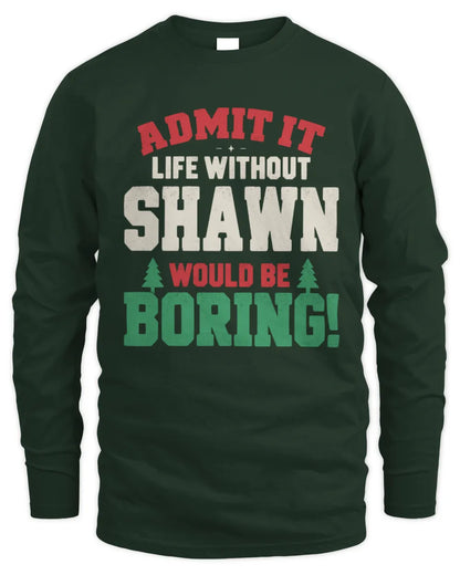 SHAWN P5 TH08 Christmas T-Shirt – “Life Without NAME Would Be Boring” - Men's Long Sleeved T-Shirt - Forest Green