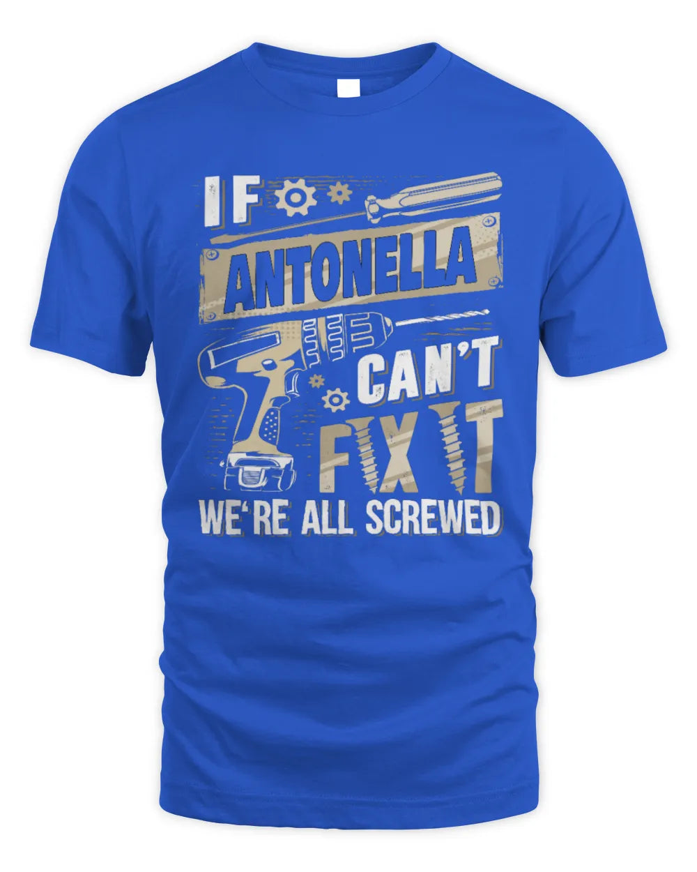 ANTONELLA TX03 P02 - Personalized Handyman Mechanic Shirt “If NAME Can’t Fix It, We’re All Screwed” - Unisex Standard T-Shirt - Royal
