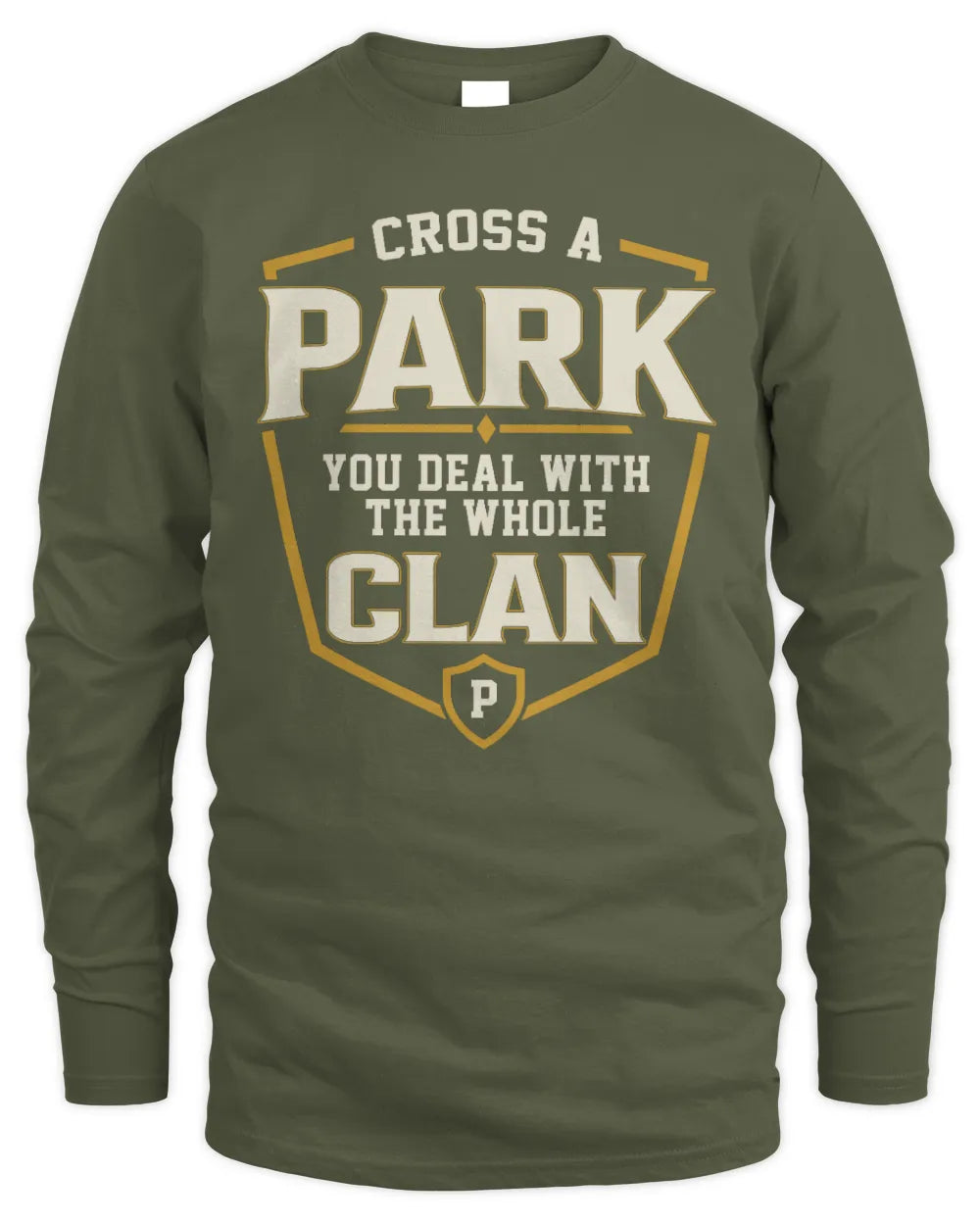 PARK NT1-K008 Cross A/An NAME, You Deal With the Whole Clan | Personalized Vintage T-Shirt - Men's Long Sleeved T-Shirt - Military Green