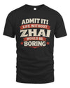 ZHAI P4 KT003 Personalized Funny Quote Apparel “Life Without NAME Would Be Boring”