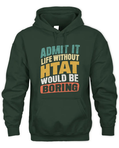 HTAT TP88-K4-229
Personalized Funny Quote Apparel “Life Without NAME Would Be Boring” - Unisex Hoodie - Forest Green