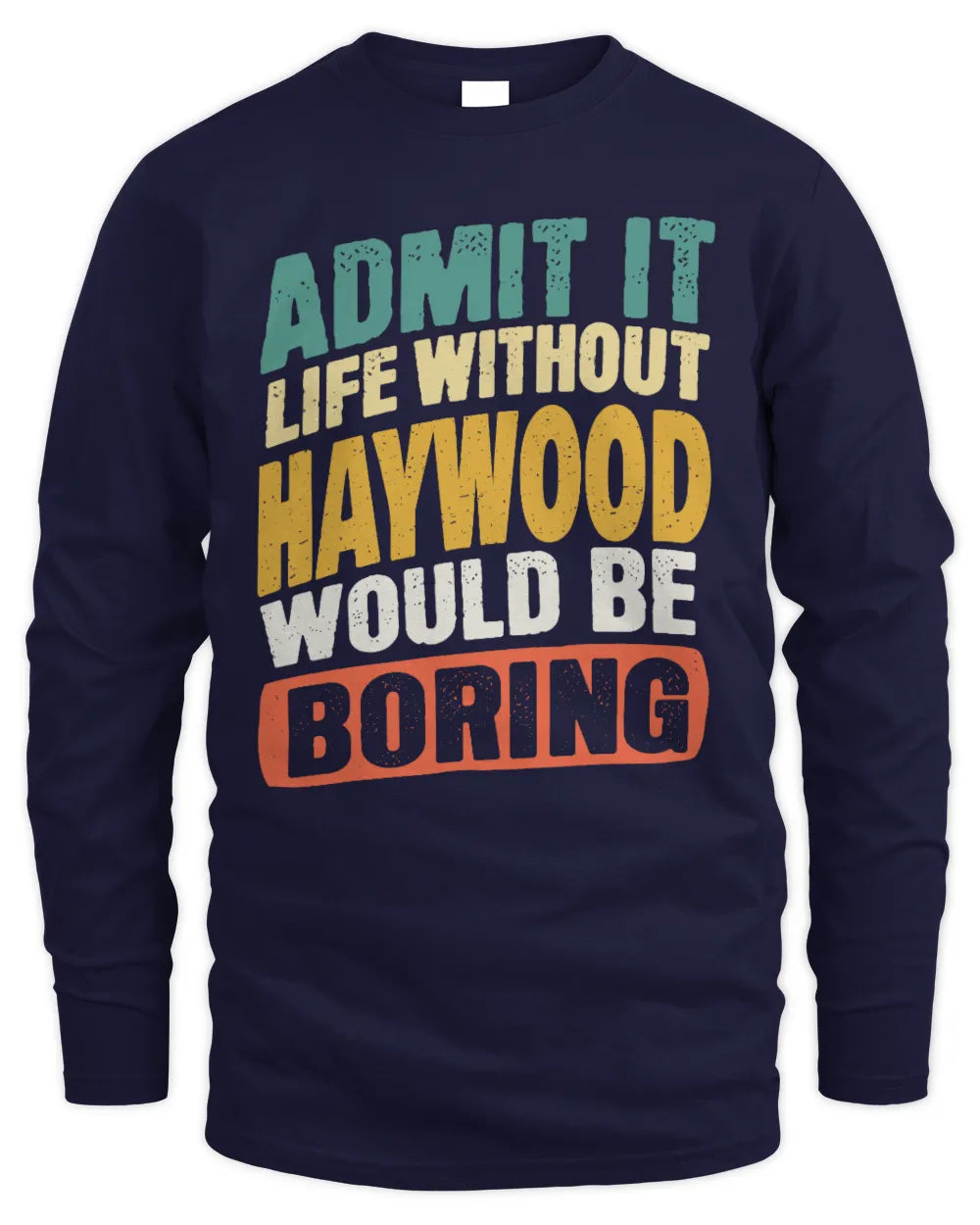 HAYWOOD TP88-K4-229
Personalized Funny Quote Apparel “Life Without NAME Would Be Boring” - Men's Long Sleeved T-Shirt - Navy