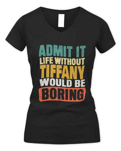 TIFFANY TP86-K3-229 Personalized Funny Quote Apparel “Life Without NAME Would Be Boring” - Women's V-Neck T-Shirt - Black