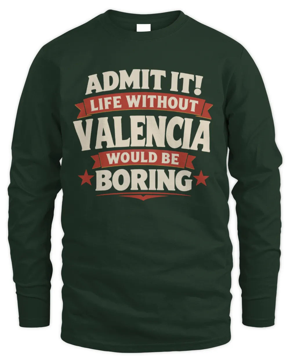 VALENCIA P4 KT003 Personalized Funny Quote Apparel “Life Without NAME Would Be Boring” - Men's Long Sleeved T-Shirt - Forest Green
