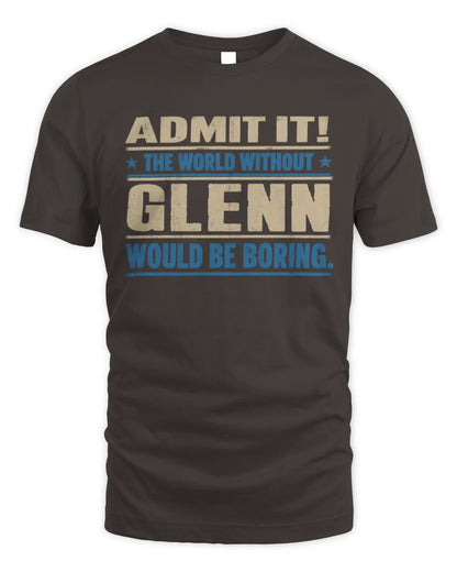 GLENN TP68-K2-968 – Personalized Funny Quote Apparel “The World Without NAME Would Be Boring” - Unisex Standard T-Shirt - Dark Chocolate
