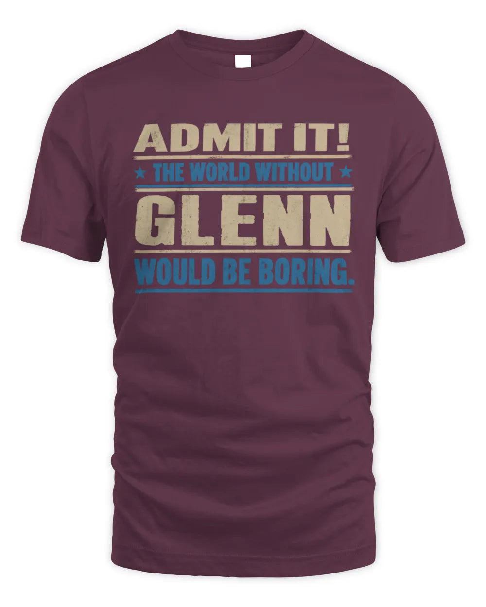 GLENN TP68-K2-968 – Personalized Funny Quote Apparel “The World Without NAME Would Be Boring” - Unisex Standard T-Shirt - Maroon