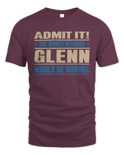 GLENN TP68-K2-968 – Personalized Funny Quote Apparel “The World Without NAME Would Be Boring” - Unisex Standard T-Shirt - Maroon