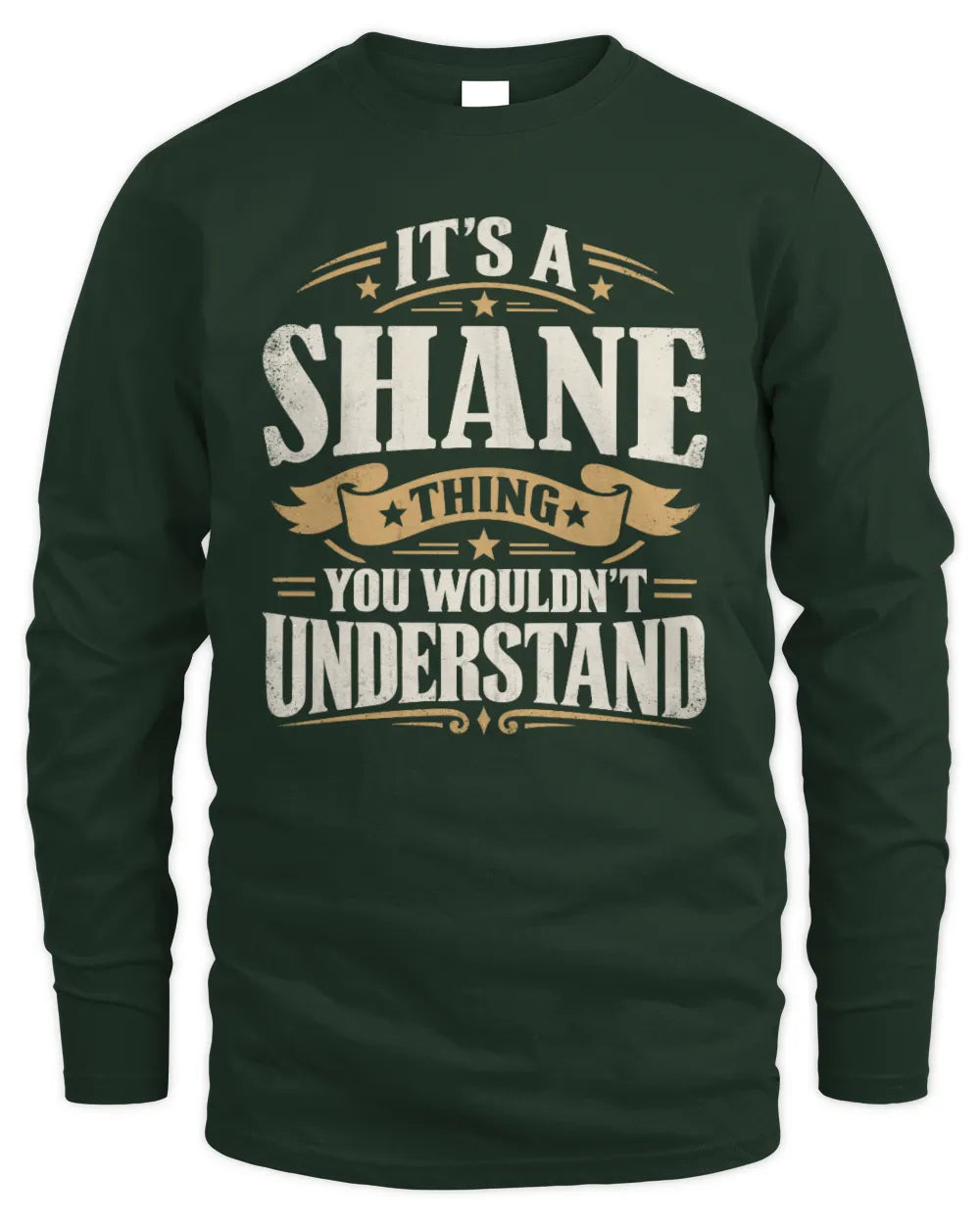 SHANE P08 TH51 - Personalized “It’s a/an [NAME] Thing – You Wouldn’t Understand” Shirt - Men's Long Sleeved T-Shirt - Forest Green