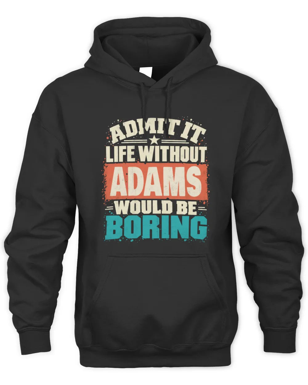 ADAMS P02-TH11-226 Personalized Admit It Life Without [Name] Would Be Boring T-Shirt - Custom Name Funny Gift - Unisex Hoodie - Black