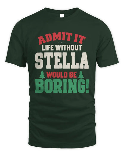 STELLA P5 TH08 Christmas T-Shirt – “Life Without NAME Would Be Boring” - Unisex Standard T-Shirt - Forest Green