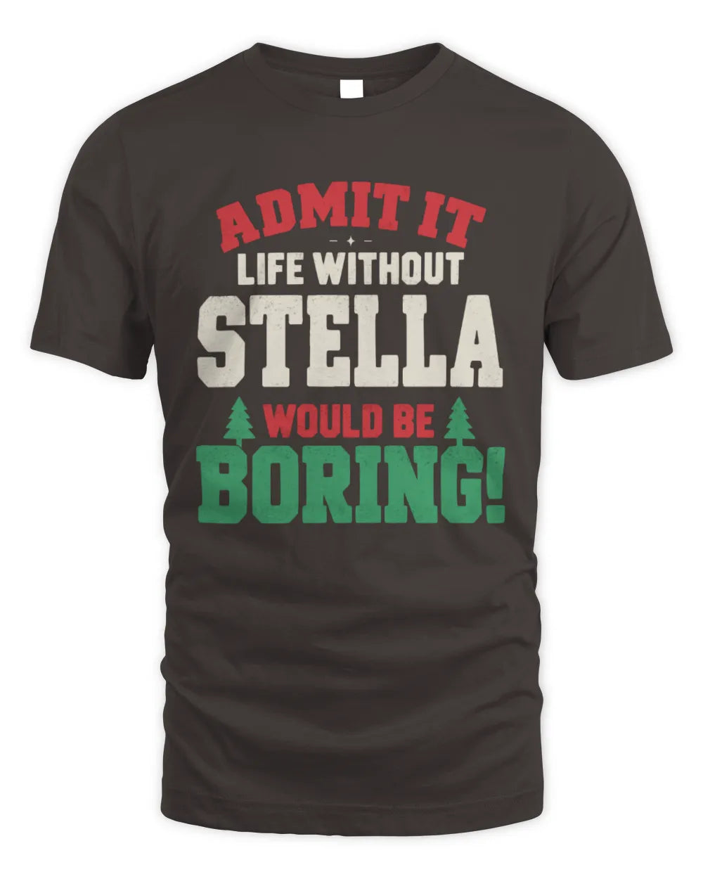 STELLA P5 TH08 Christmas T-Shirt – “Life Without NAME Would Be Boring” - Unisex Standard T-Shirt - Dark Chocolate