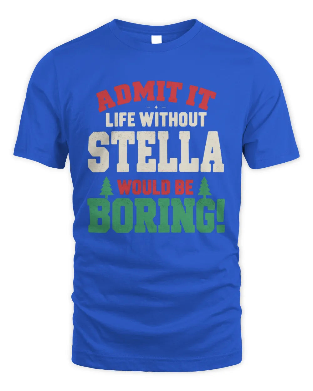 STELLA P5 TH08 Christmas T-Shirt – “Life Without NAME Would Be Boring” - Unisex Standard T-Shirt - Royal