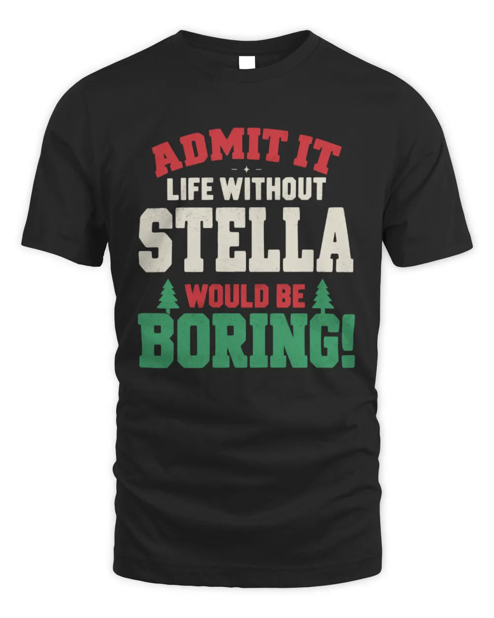 STELLA P5 TH08 Christmas T-Shirt – “Life Without NAME Would Be Boring” - Unisex Standard T-Shirt - Black
