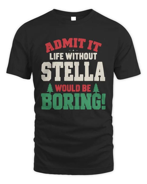 STELLA P5 TH08 Christmas T-Shirt – “Life Without NAME Would Be Boring”