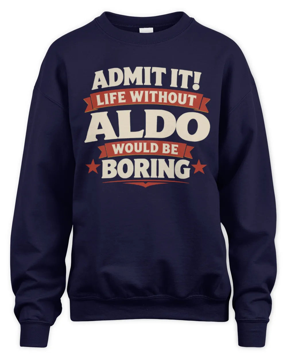 ALDO P4 KT003 Personalized Funny Quote Apparel “Life Without NAME Would Be Boring” - Unisex Sweatshirt - Navy