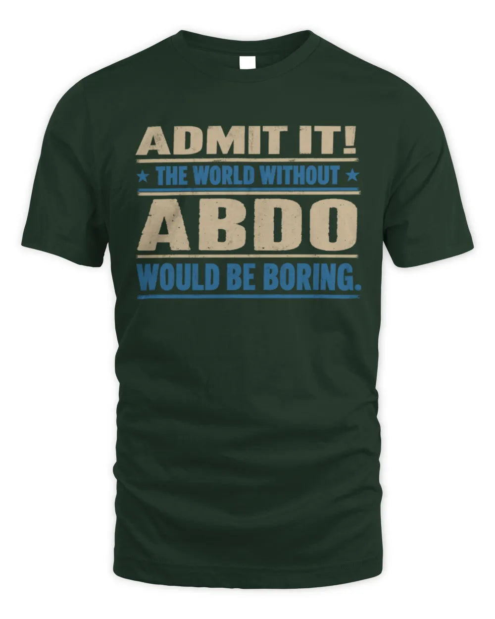 ABDO TP68-K2-968 – Personalized Funny Quote Apparel “The World Without NAME Would Be Boring” - Unisex Standard T-Shirt - Forest Green