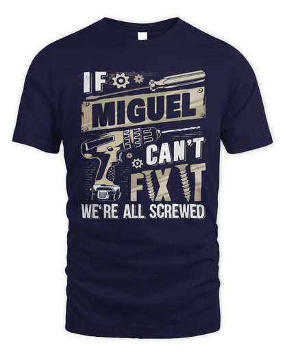 MIGUEL TX03 P02 - Personalized Handyman Mechanic Shirt “If NAME Can’t Fix It, We’re All Screwed” - Unisex Standard T-Shirt - Navy