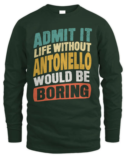 ANTONELLO TP88-K4-229
Personalized Funny Quote Apparel “Life Without NAME Would Be Boring” - Men's Long Sleeved T-Shirt - Forest Green