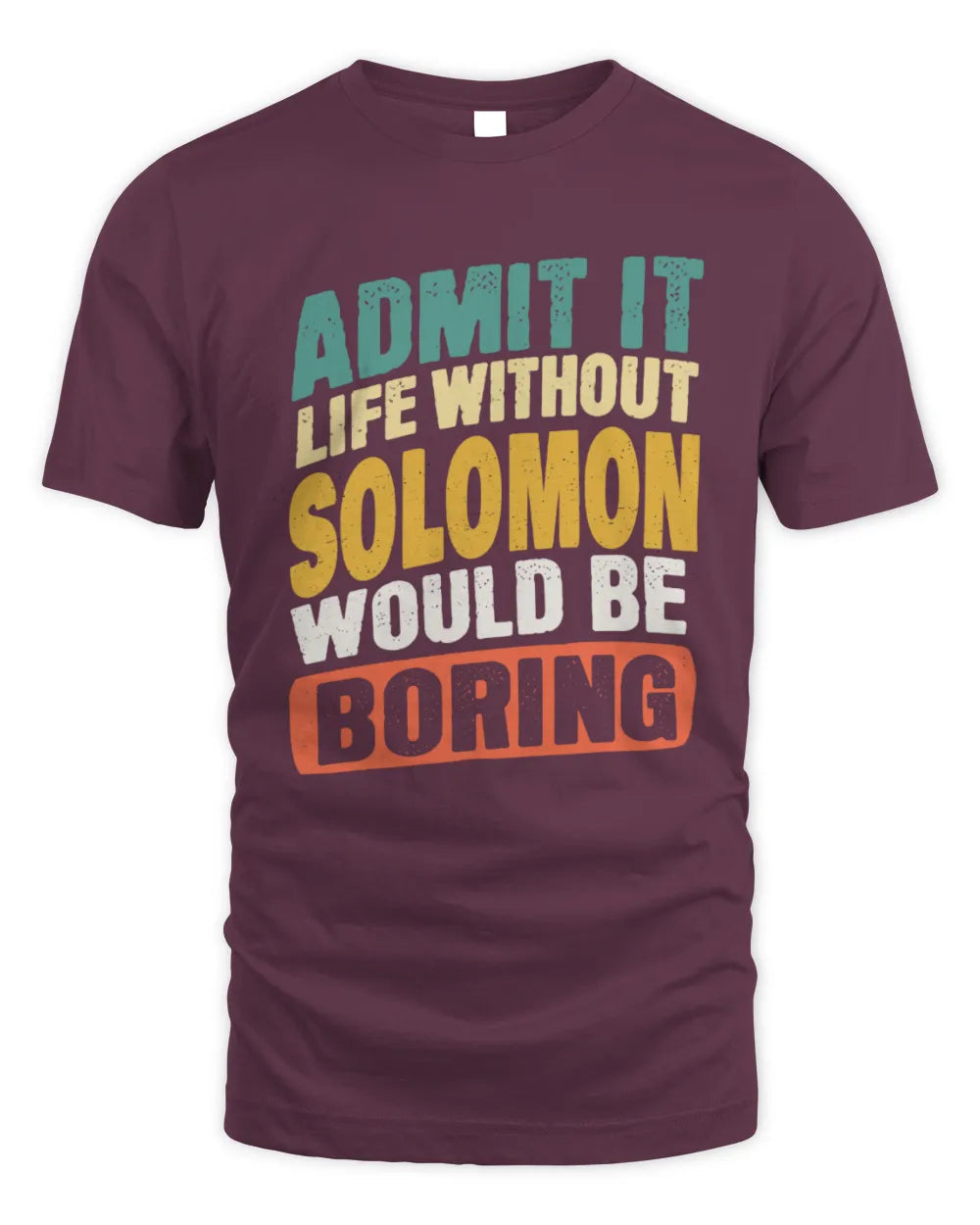 SOLOMON TP88-K4-229
Personalized Funny Quote Apparel “Life Without NAME Would Be Boring” - Unisex Standard T-Shirt - Maroon