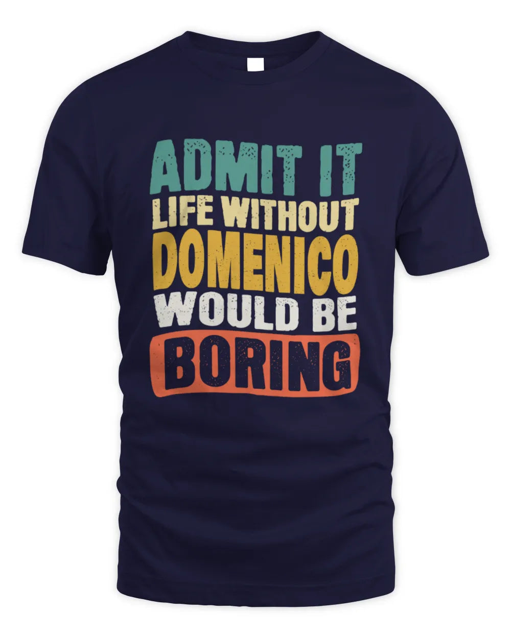 DOMENICO TP86-K3-229 Personalized Funny Quote Apparel “Life Without NAME Would Be Boring” - Unisex Standard T-Shirt - Navy