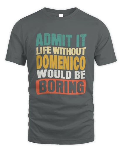 DOMENICO TP86-K3-229 Personalized Funny Quote Apparel “Life Without NAME Would Be Boring” - Unisex Standard T-Shirt - Charcoal