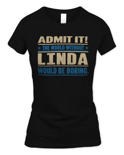 LINDA TP68-K2-968 – Personalized Funny Quote Apparel “The World Without NAME Would Be Boring” - Women's Standard T-Shirt - Black