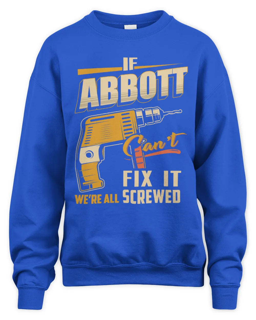 ABBOTT TP22-K4-228 - Personalized Handyman T-Shirt “If AARON Can’t Fix It, We’re All Screwed” - Unisex Sweatshirt - Royal