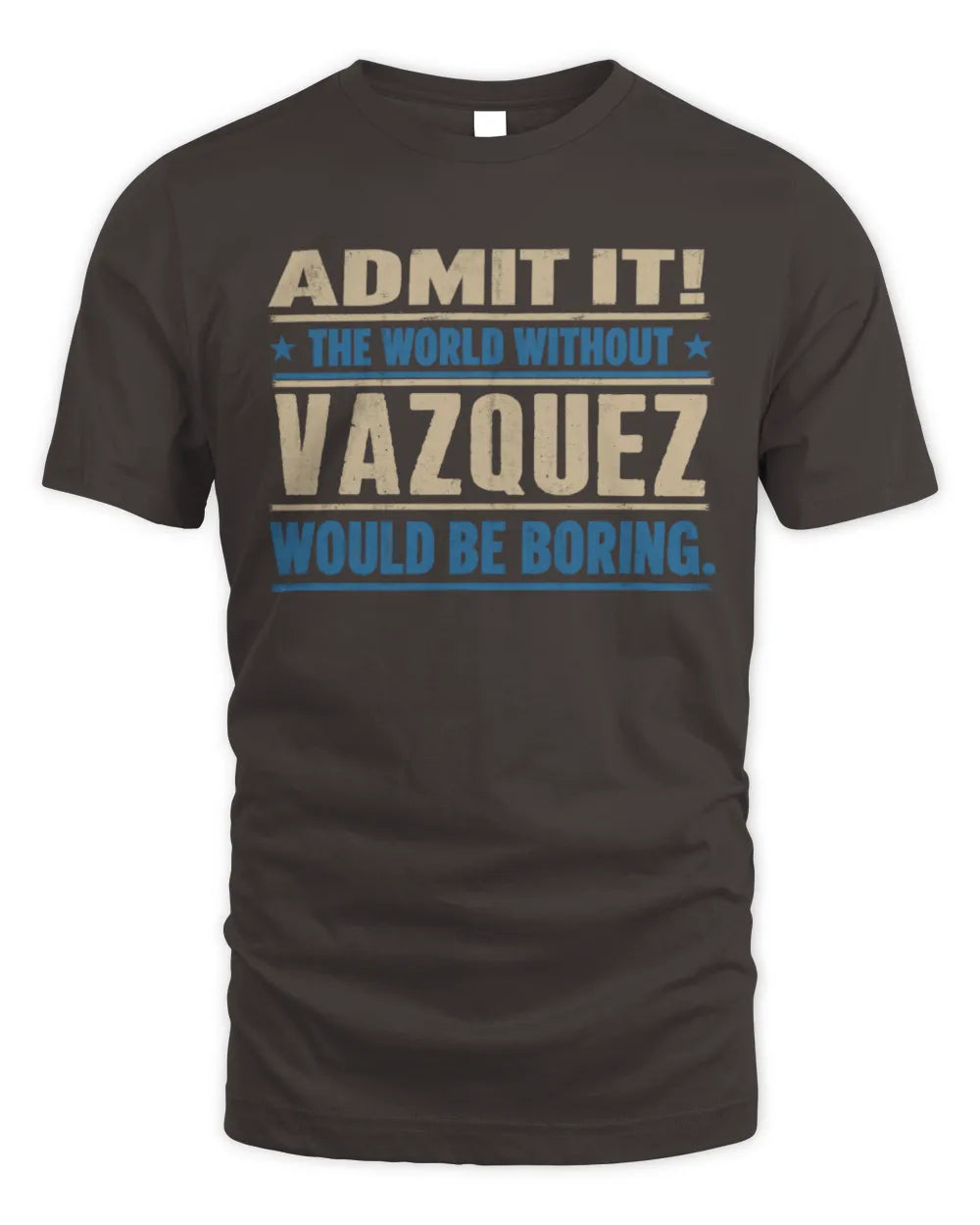 VAZQUEZ TP68-K2-968 – Personalized Funny Quote Apparel “The World Without NAME Would Be Boring” - Unisex Standard T-Shirt - Dark Chocolate