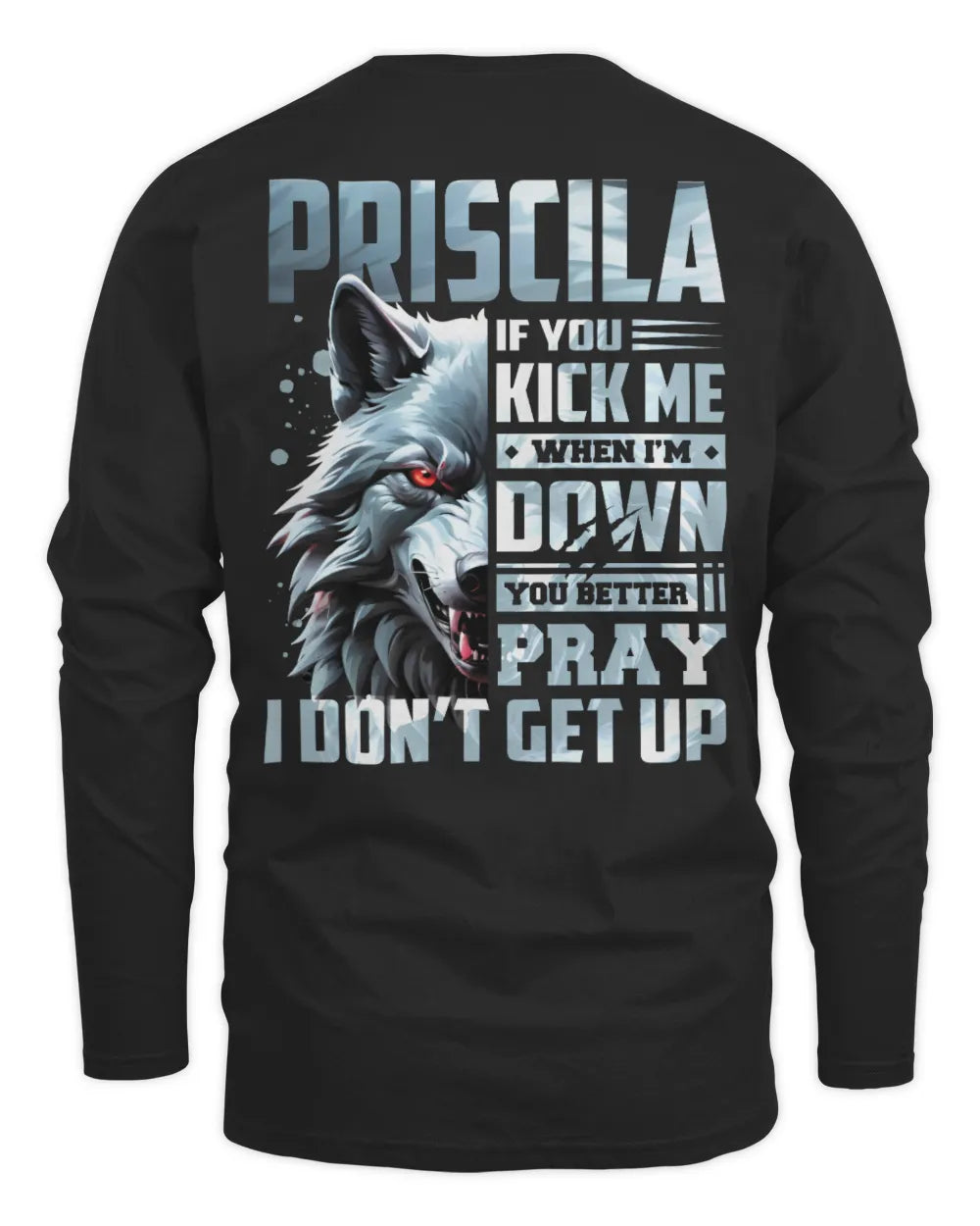 PRISCILA AP62-K4-666 - Personalized Fierce Wolf Quote Apparel “If You Kick Me When I’m Down, You Better Pray I Don’t Get Up” - Men's Long Sleeved T-Shirt - Black