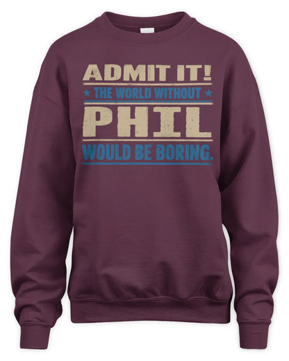 PHIL TP68-K2-968 – Personalized Funny Quote Apparel “The World Without NAME Would Be Boring” - Unisex Sweatshirt - Maroon