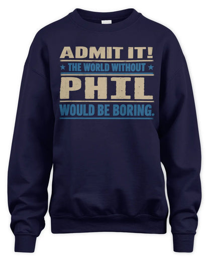 PHIL TP68-K2-968 – Personalized Funny Quote Apparel “The World Without NAME Would Be Boring” - Unisex Sweatshirt - Navy