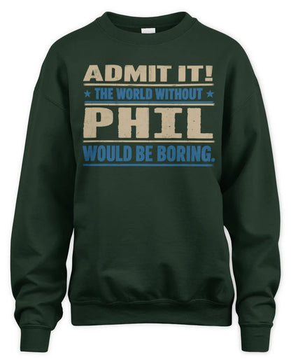 PHIL TP68-K2-968 – Personalized Funny Quote Apparel “The World Without NAME Would Be Boring” - Unisex Sweatshirt - Forest Green
