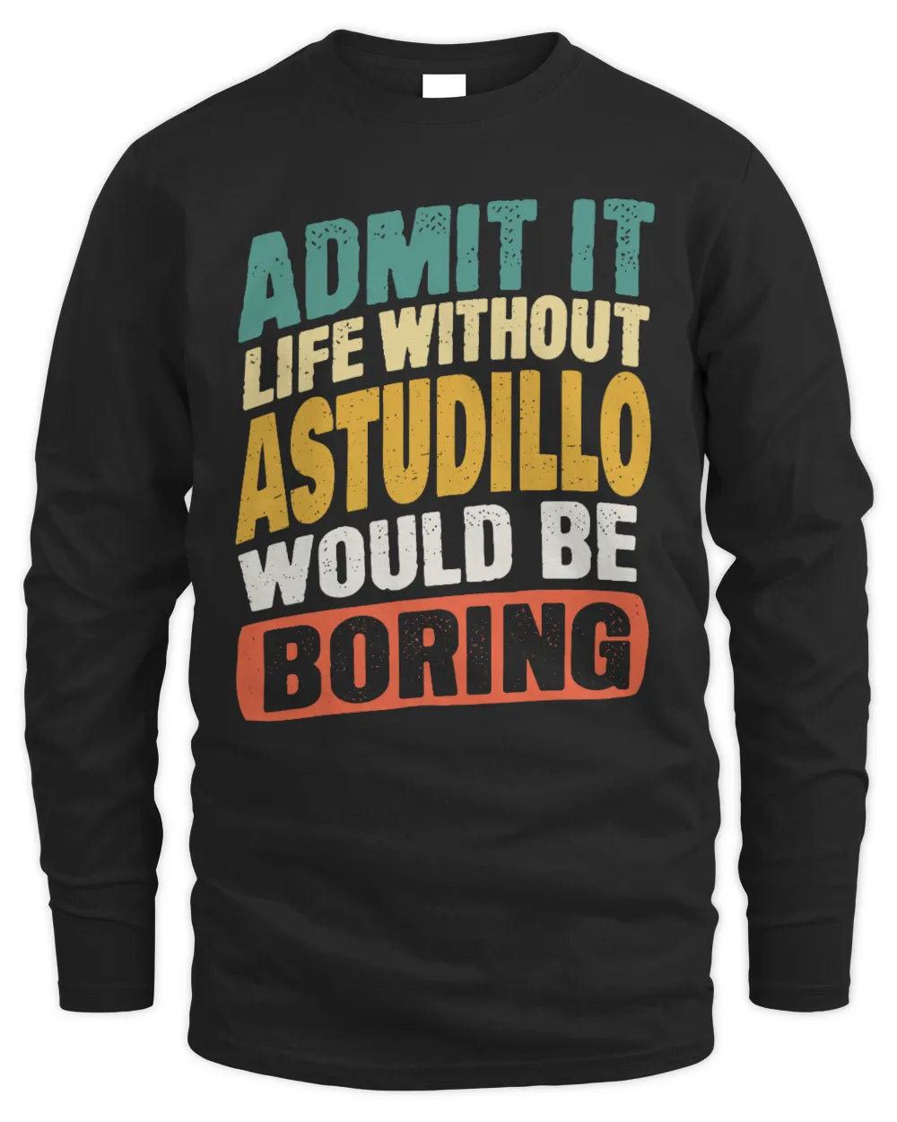 ASTUDILLO TP88-K4-229
Personalized Funny Quote Apparel “Life Without NAME Would Be Boring” - Men's Long Sleeved T-Shirt - Black