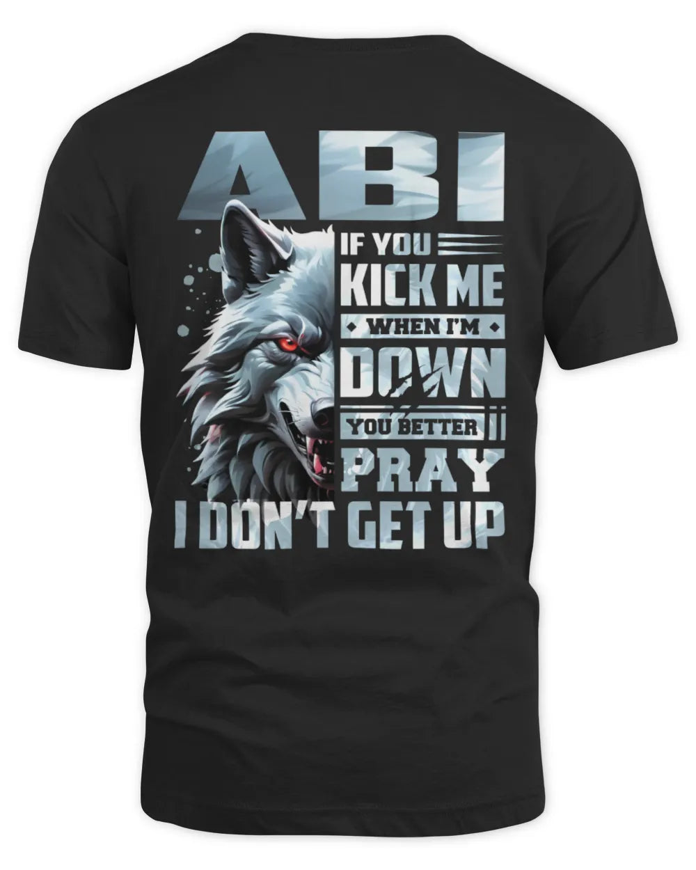 ABI AP62-K4-666 - Personalized Fierce Wolf Quote Apparel “If You Kick Me When I’m Down, You Better Pray I Don’t Get Up” - Unisex Standard T-Shirt - Black