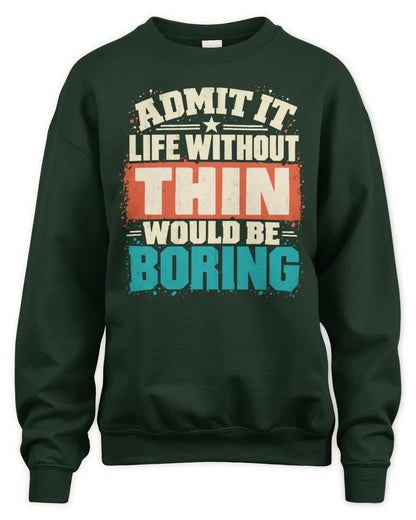 THIN P02-TH11-226 Personalized Admit It Life Without [Name] Would Be Boring T-Shirt - Custom Name Funny Gift - Unisex Sweatshirt - Forest Green
