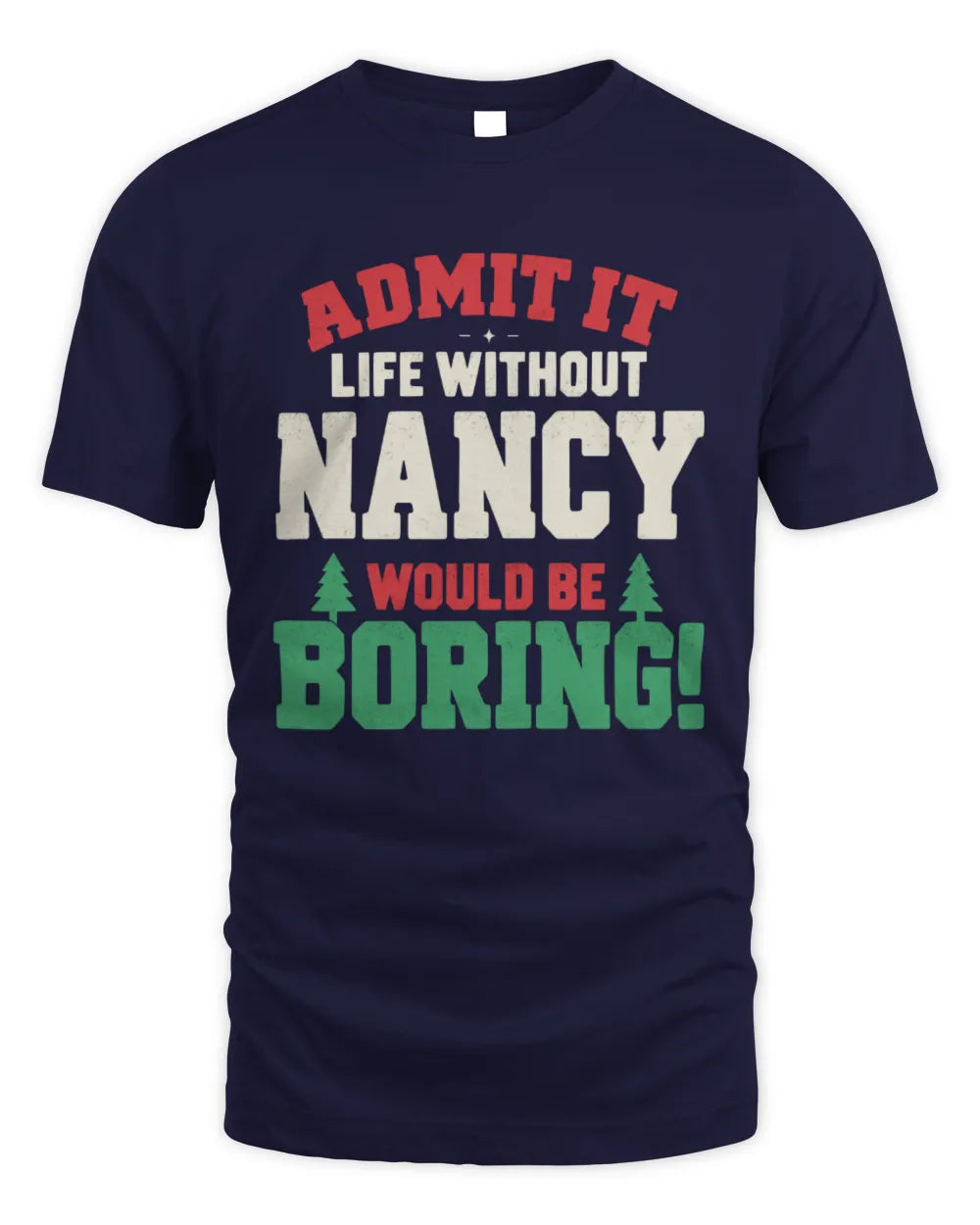 NANCY P5 TH08 Christmas T-Shirt – “Life Without NAME Would Be Boring” - Unisex Standard T-Shirt - Navy