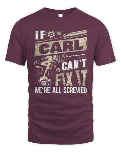 CARL TX03 P02 - Personalized Handyman Mechanic Shirt “If NAME Can’t Fix It, We’re All Screwed” - Unisex Standard T-Shirt - Maroon