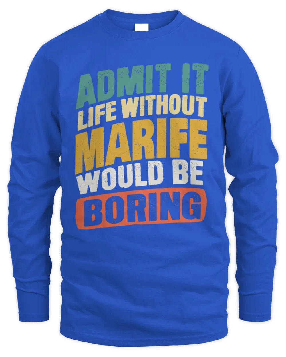 MARIFE TP88-K4-229
Personalized Funny Quote Apparel “Life Without NAME Would Be Boring” - Men's Long Sleeved T-Shirt - Royal