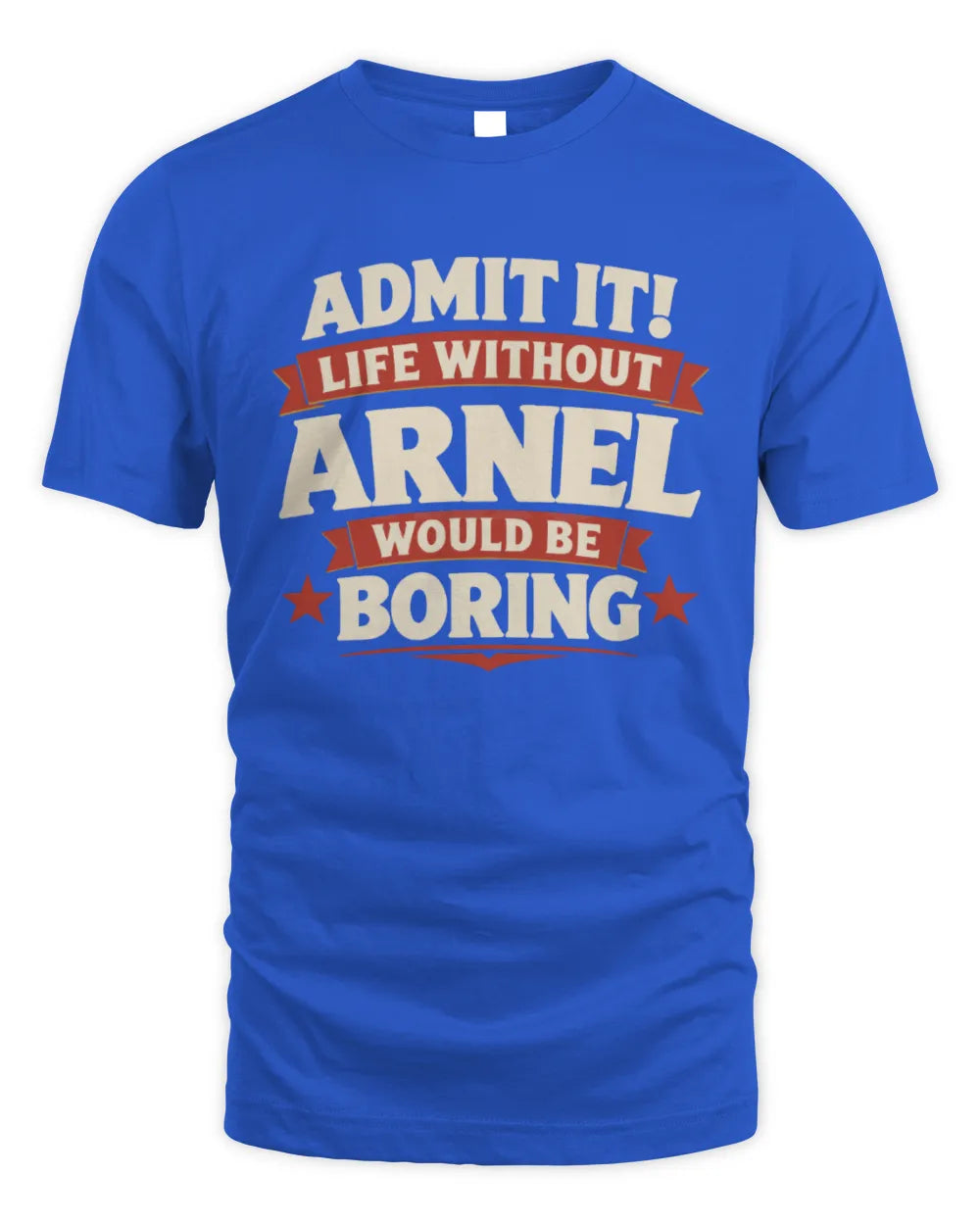 ARNEL P4 KT003 Personalized Funny Quote Apparel “Life Without NAME Would Be Boring” - Unisex Standard T-Shirt - Royal