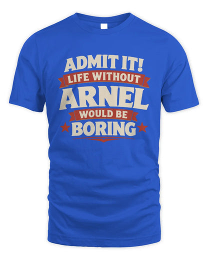ARNEL P4 KT003 Personalized Funny Quote Apparel “Life Without NAME Would Be Boring” - Unisex Standard T-Shirt - Royal