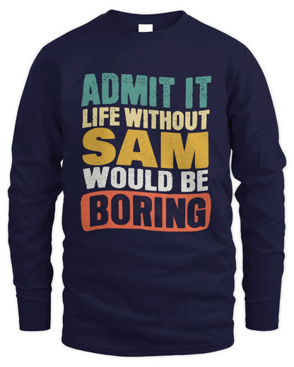 SAM TP86-K3-229 Personalized Funny Quote Apparel “Life Without NAME Would Be Boring” - Men's Long Sleeved T-Shirt - Navy