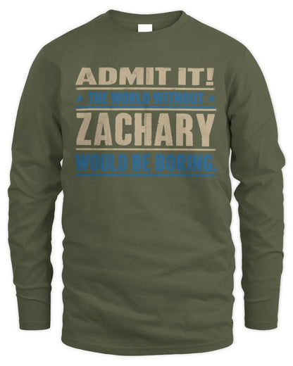 ZACHARY TP68-K2-968 – Personalized Funny Quote Apparel “The World Without NAME Would Be Boring” - Men's Long Sleeved T-Shirt - Military Green